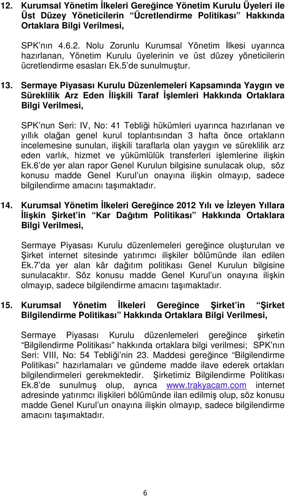 Sermaye Piyasası Kurulu Düzenlemeleri Kapsamında Yaygın ve Süreklilik Arz Eden İlişkili Taraf İşlemleri Hakkında Ortaklara Bilgi Verilmesi, SPK nun Seri: IV, No: 41 Tebliği hükümleri uyarınca