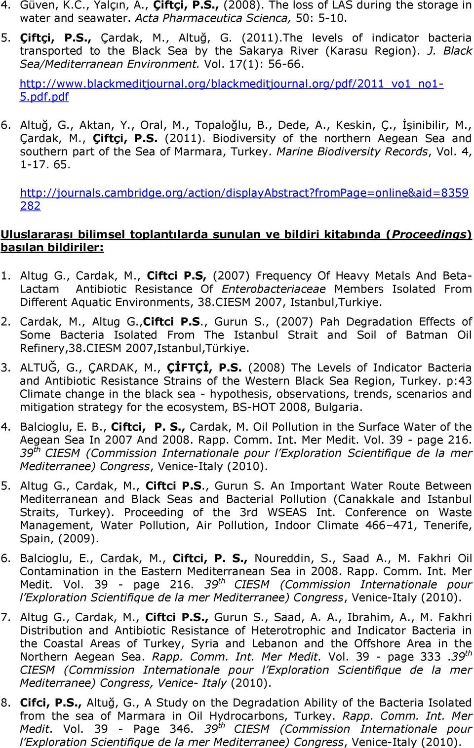 org/blackmeditjournal.org/pdf/2011_vo1_no1 5.pdf.pdf 6. Altuğ, G., Aktan, Y., Oral, M., Topaloğlu, B., Dede, A., Keskin, Ç., İşinibilir, M., Çardak, M., Çiftçi, P.S. (2011).