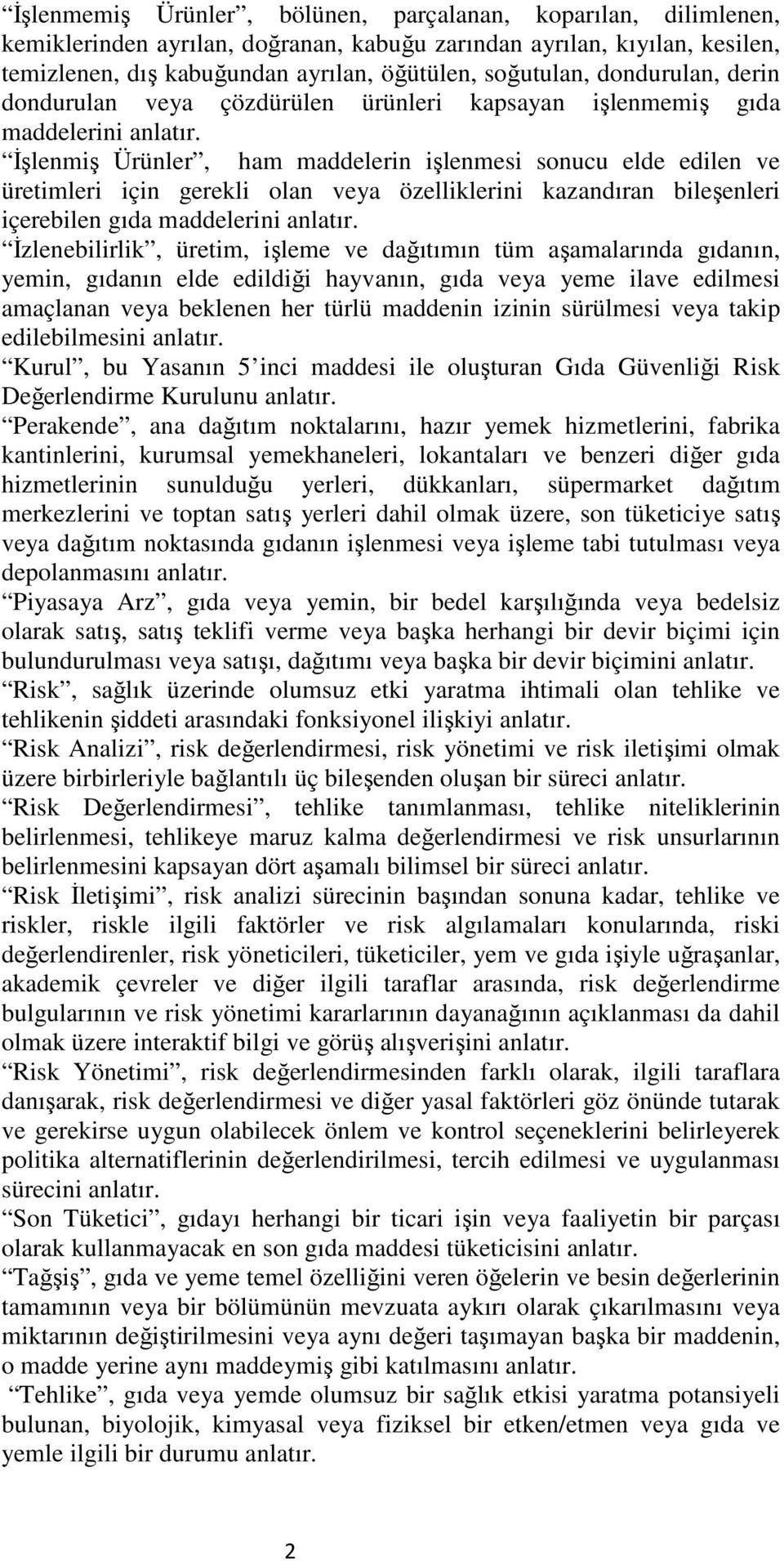 İşlenmiş Ürünler, ham maddelerin işlenmesi sonucu elde edilen ve üretimleri için gerekli olan veya özelliklerini kazandıran bileşenleri içerebilen gıda maddelerini anlatır.