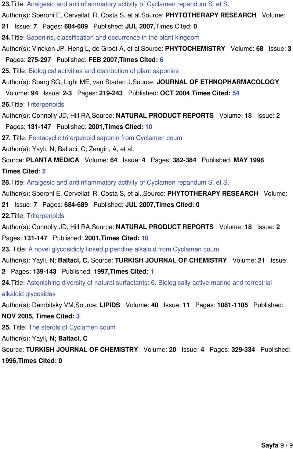 Title: Saponins, classification and occurrence in the plant kingdom Author(s): Vincken JP, Heng L, de Groot A, et al.