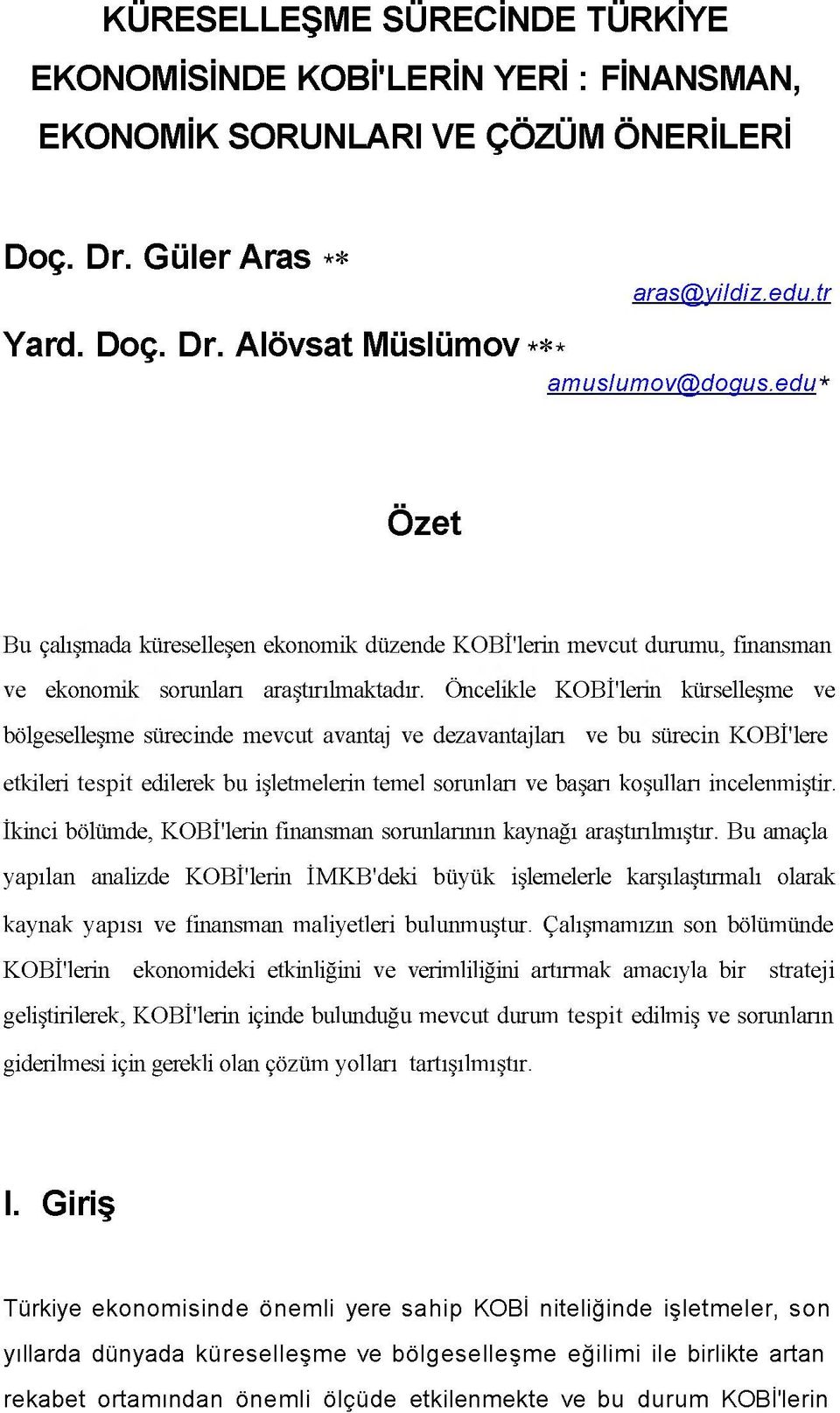 Öncelikle KOBİ'lerm kürselleşme ve bölgeselleşme sürecinde mevcut avantaj ve dezavantajları ve bu sürecin KOBİ'lere etkileri tespit edilerek bu işletmelerin temel sorunları ve başarı koşulları