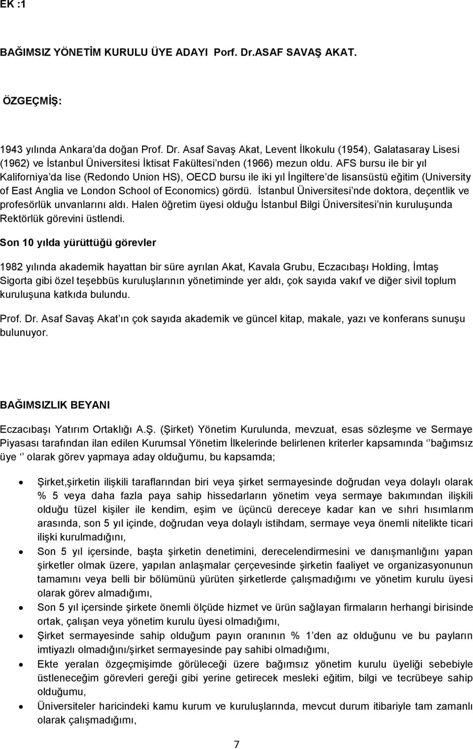 İstanbul Üniversitesi nde doktora, deçentlik ve profesörlük unvanlarını aldı. Halen öğretim üyesi olduğu İstanbul Bilgi Üniversitesi nin kuruluşunda Rektörlük görevini üstlendi.