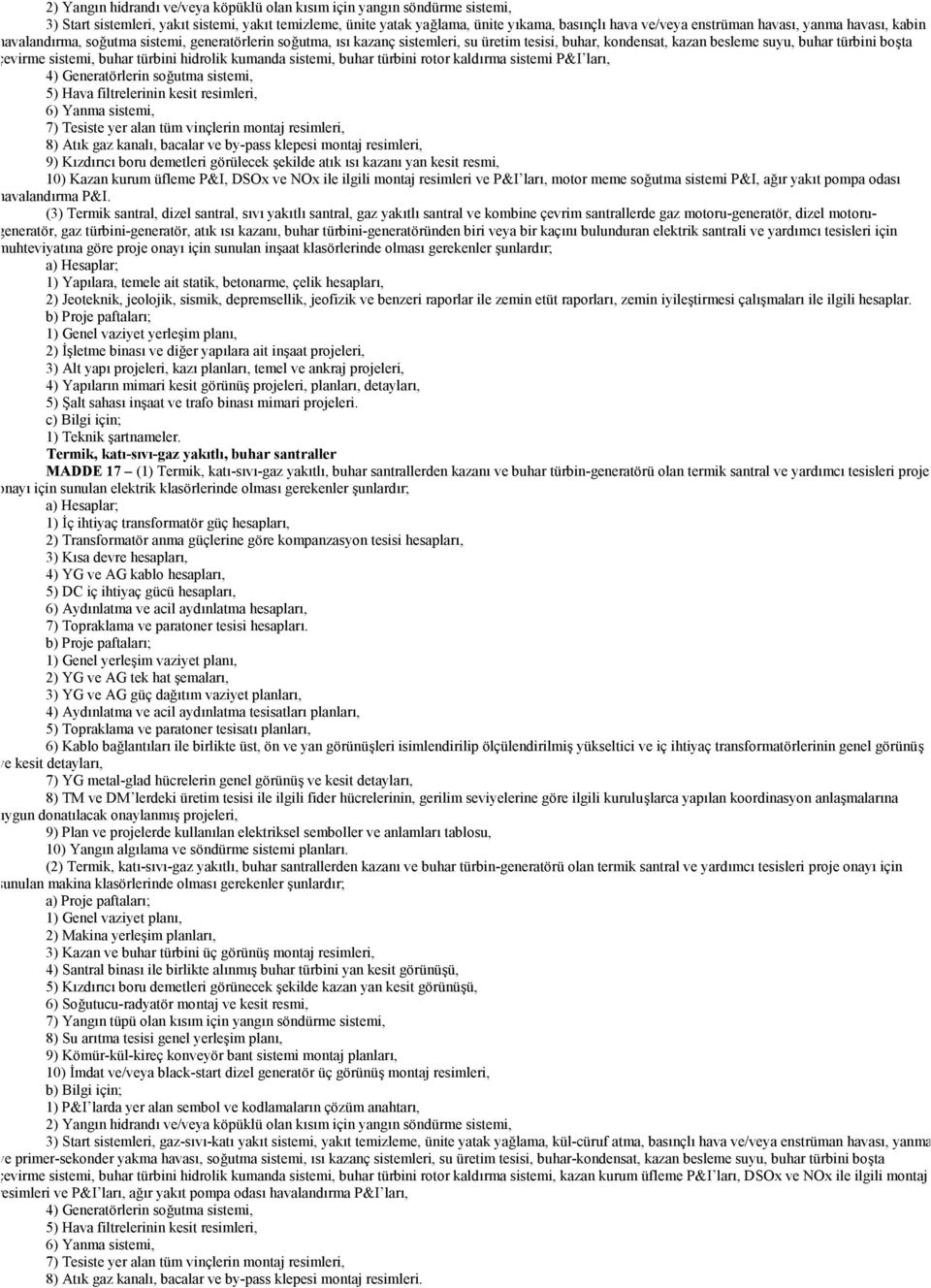 buhar türbini hidrolik kumanda sistemi, buhar türbini rotor kaldırma sistemi P&I ları, 4) Generatörlerin soğutma sistemi, 5) Hava filtrelerinin kesit resimleri, 6) Yanma sistemi, 7) Tesiste yer alan