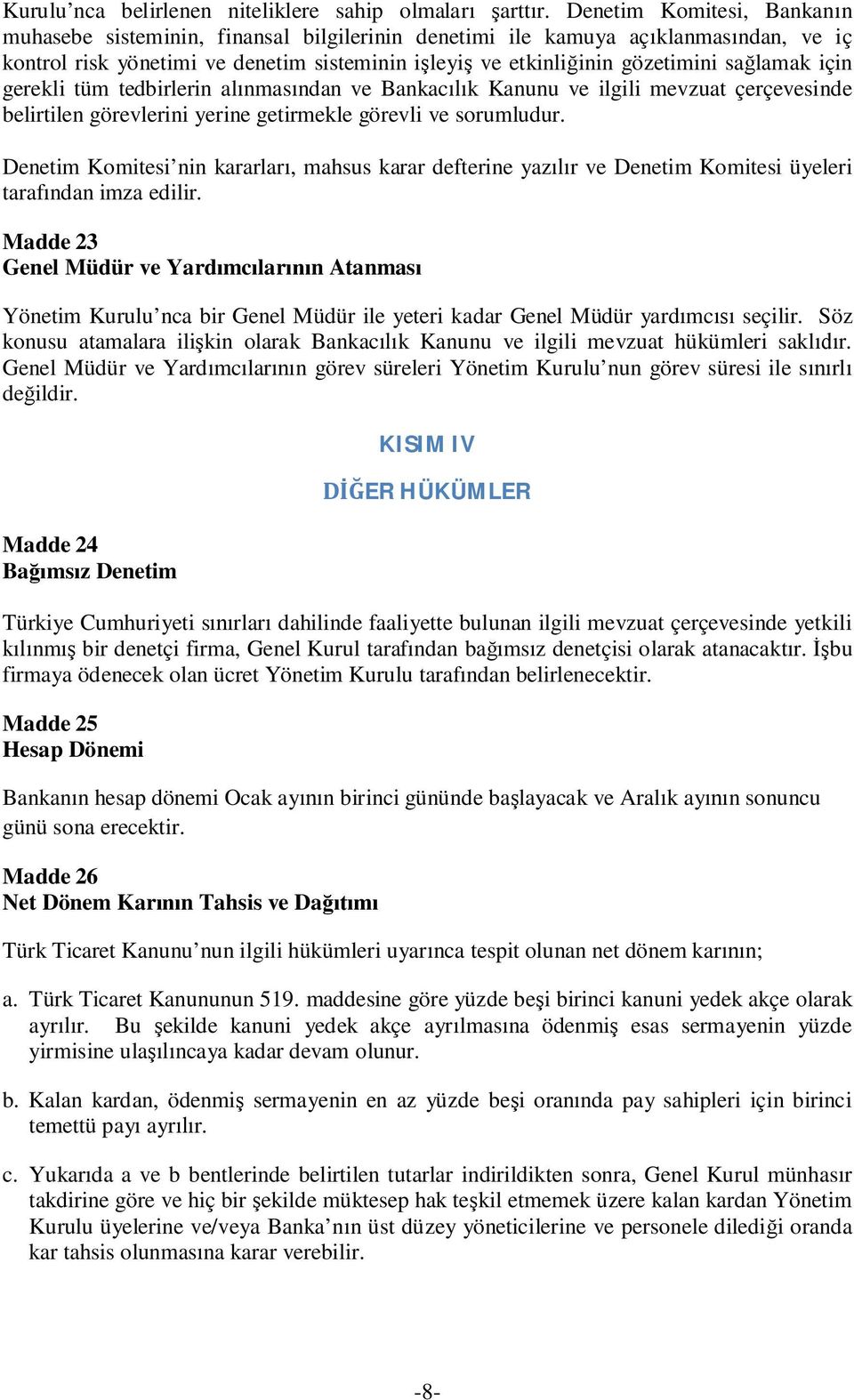 için gerekli tüm tedbirlerin al nmas ndan ve Bankac k Kanunu ve ilgili mevzuat çerçevesinde belirtilen görevlerini yerine getirmekle görevli ve sorumludur.