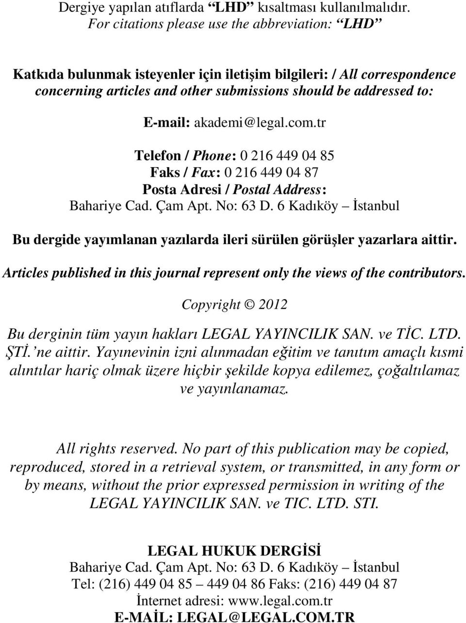 akademi@legal.com.tr Telefon / Phone: 0 216 449 04 85 Faks / Fax: 0 216 449 04 87 Posta Adresi / Postal Address: Bahariye Cad. Çam Apt. No: 63 D.