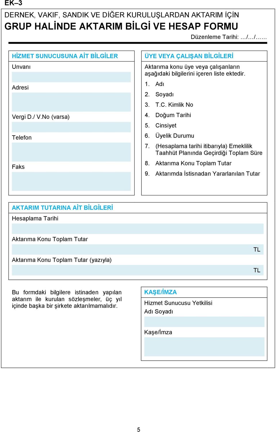 (Hesaplama tarihi itibarıyla) Emeklilik Taahhüt Planında Geçirdiği Toplam Süre 8. Aktarıma Konu Toplam Tutar 9.