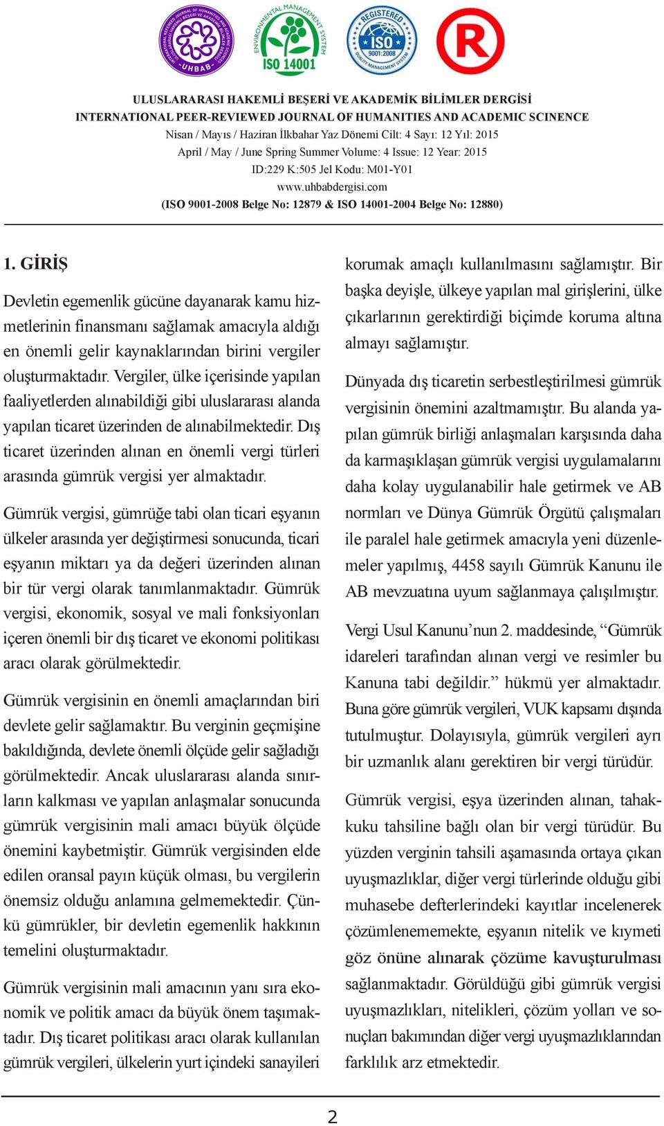 çıkarlarının YOLLARI gerektirdiği biçimde koruma altına ADMINISTRATIVE SOLUTIONS TO DISPUTES OVER en önemli gelir kaynaklarından birini vergiler almayı sağlamıştır. oluşturmaktadır.