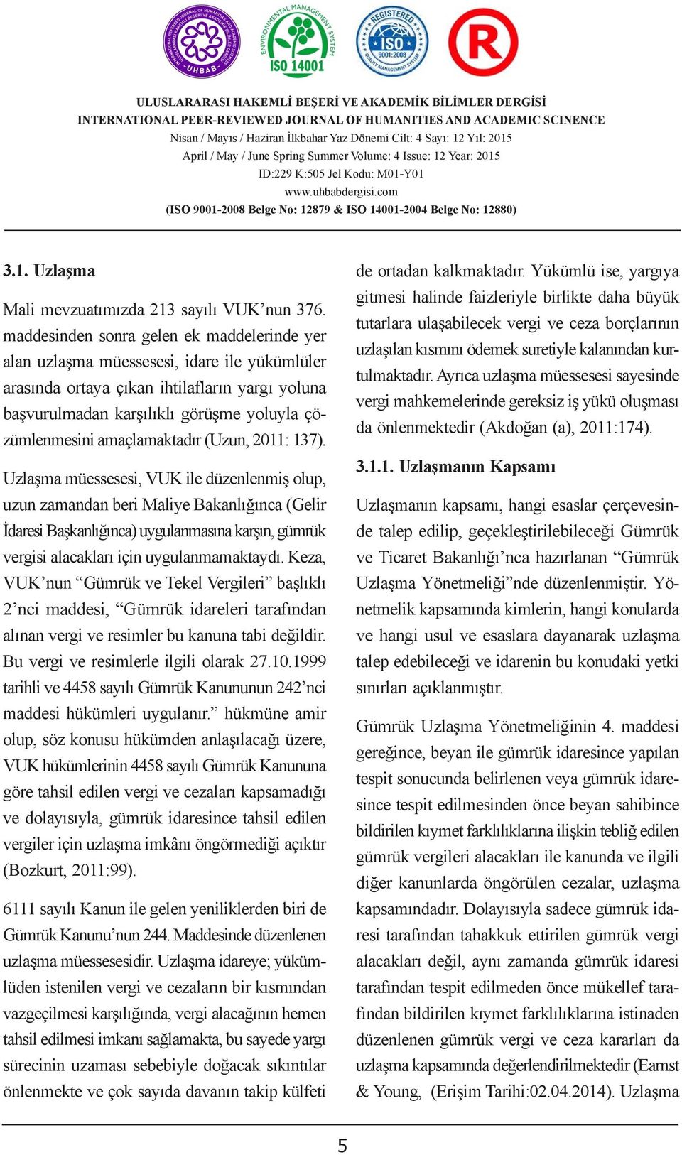 ĠDARĠ AġAMADA ÇÖZÜM tutarlara YOLLARI ulaşabilecek vergi ve ceza borçlarının maddesinden sonra gelen ek maddelerinde yer ADMINISTRATIVE SOLUTIONS uzlaşılan TO DISPUTES kısmını ödemek OVER suretiyle