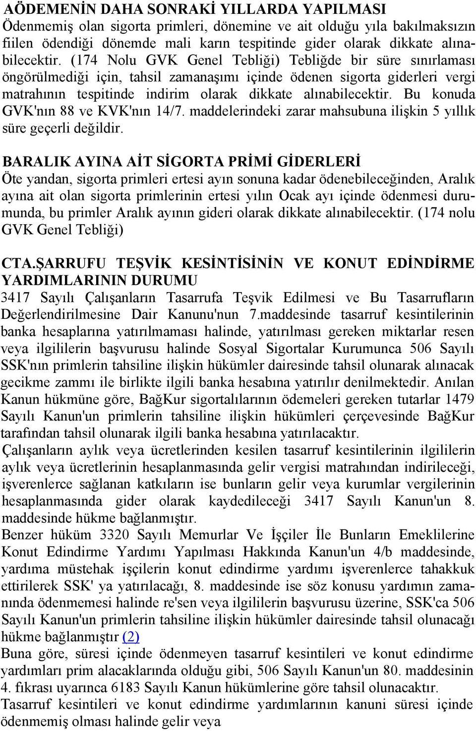 Bu konuda GVK'nın 88 ve KVK'nın 14/7. maddelerindeki zarar mahsubuna ilişkin 5 yıllık süre geçerli değildir.