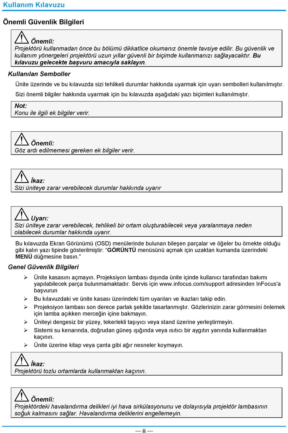 Kullanılan Semboller Ünite üzerinde ve bu kılavuzda sizi tehlikeli durumlar hakkında uyarmak için uyarı sembolleri kullanılmıştır.