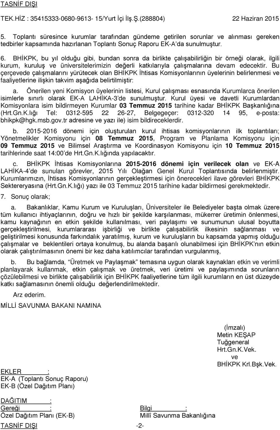 BHİKPK, bu yıl olduğu gibi, bundan sonra da birlikte çalışabilirliğin bir örneği olarak, ilgili kurum, kuruluş ve üniversitelerimizin değerli katkılarıyla çalışmalarına devam edecektir.