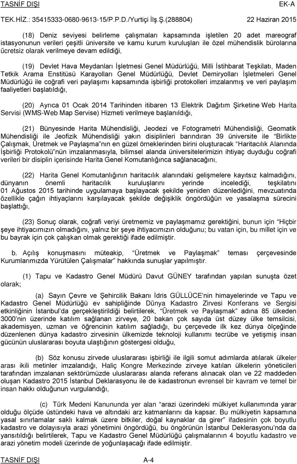 bürolarına ücretsiz olarak verilmeye devam edildiği, (19) Devlet Hava Meydanları İşletmesi Genel Müdürlüğü, Milli İstihbarat Teşkilatı, Maden Tetkik Arama Enstitüsü Karayolları Genel Müdürlüğü,