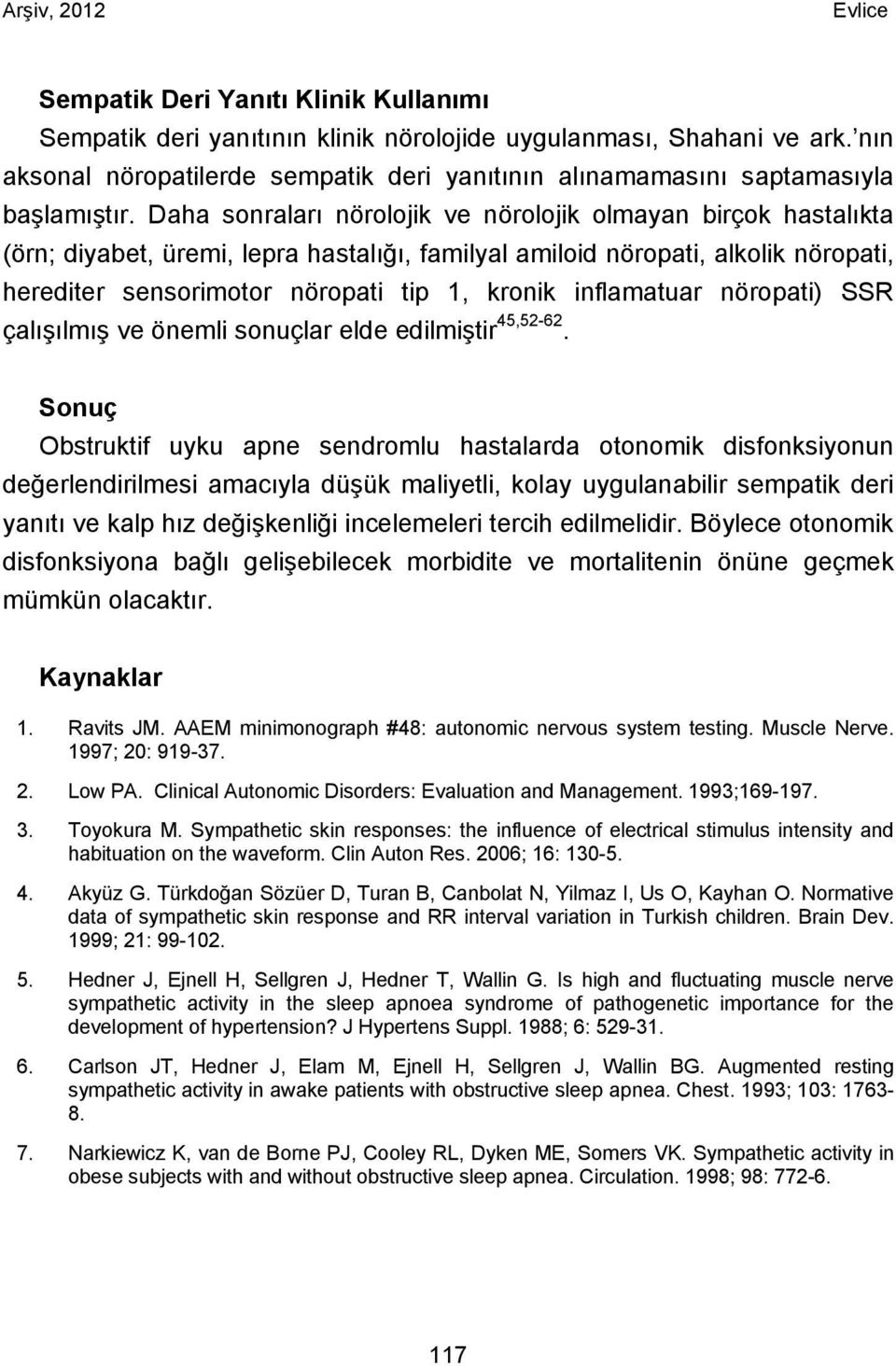 inflamatuar nöropati) SSR çalışılmış ve önemli sonuçlar elde edilmiştir 45,52-62.