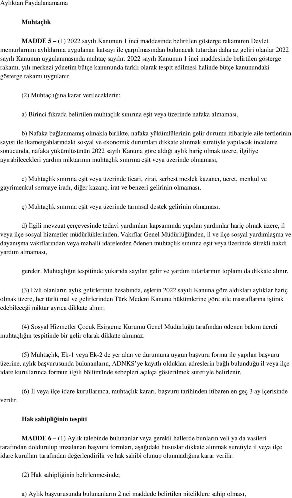 2022 sayılı Kanunun 1 inci maddesinde belirtilen gösterge rakamı, yılı merkezi yönetim bütçe kanununda farklı olarak tespit edilmesi halinde bütçe kanunundaki gösterge rakamı uygulanır.