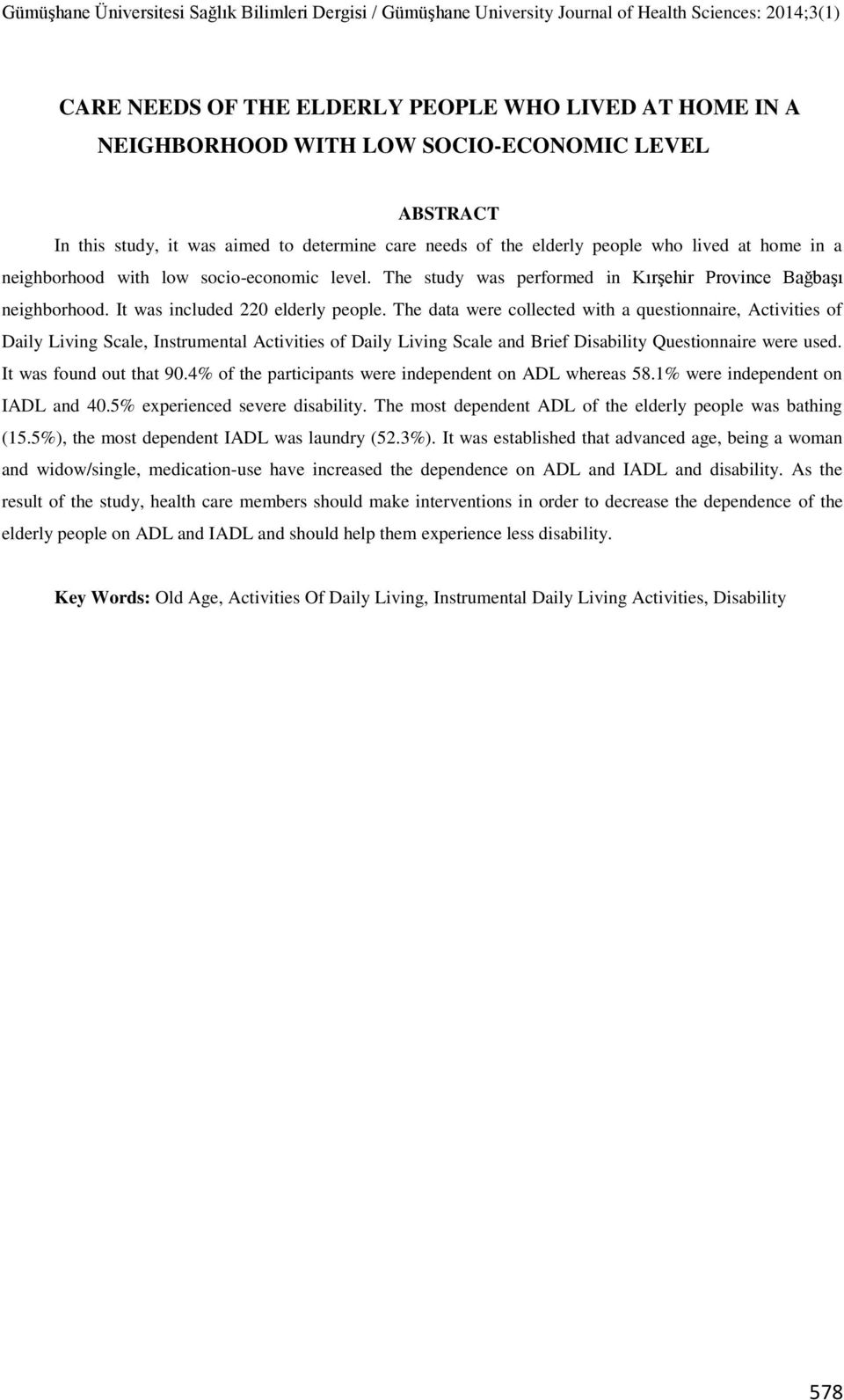 The data were collected with a questionnaire, Activities of Daily Living Scale, Instrumental Activities of Daily Living Scale and Brief Disability Questionnaire were used. It was found out that 90.