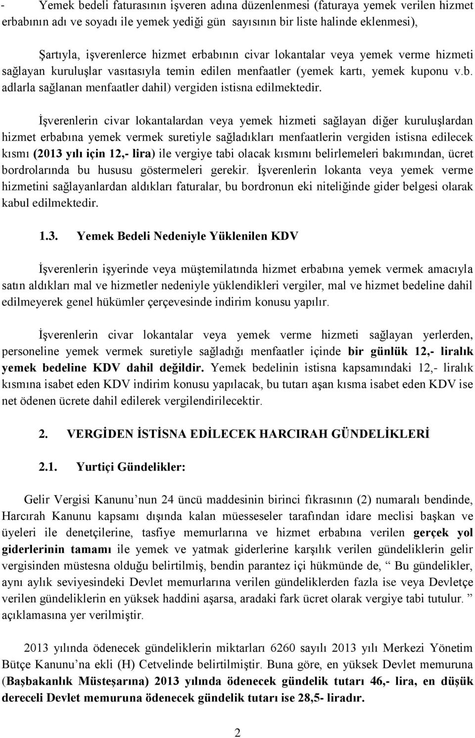 İşverenlerin civar lokantalardan veya yemek hizmeti sağlayan diğer kuruluşlardan hizmet erbabına yemek vermek suretiyle sağladıkları menfaatlerin vergiden istisna edilecek kısmı (2013 yılı için 12,-