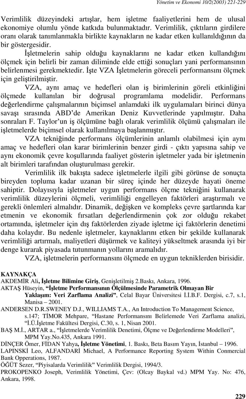 letmelerin sahip oldu u kaynaklar n ne kadar etken kulland n ölçmek için belirli bir zaman diliminde elde etti i sonuçlar yani performans n n belirlenmesi gerekmektedir.