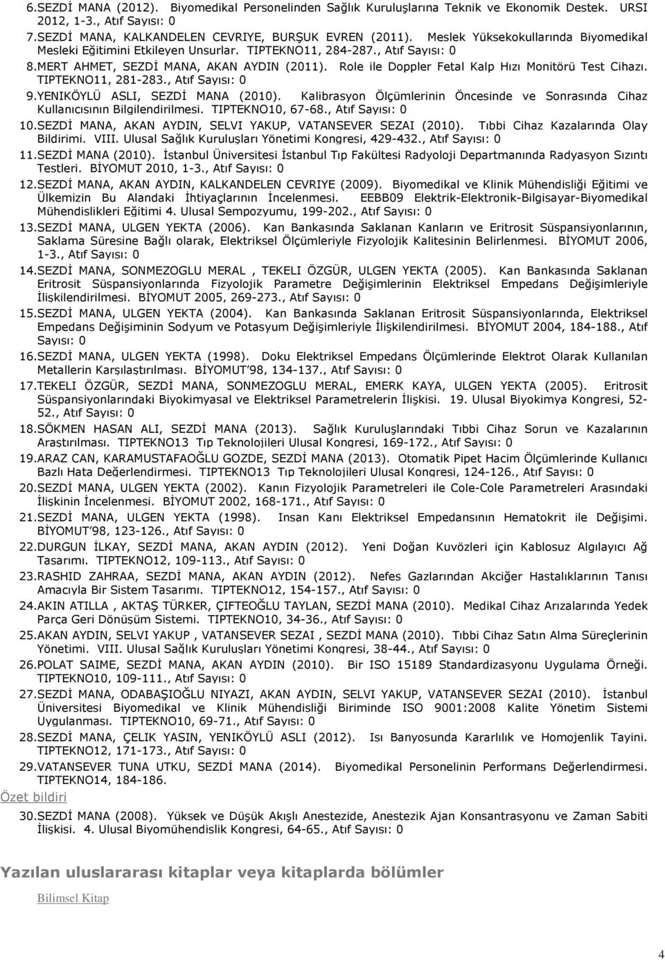 Role ile Doppler Fetal Kalp Hızı Monitörü Test Cihazı. TIPTEKNO11, 281-283., Atıf Sayısı: 0 9. YENIKÖYLÜ ASLI, SEZDİ MANA (2010).