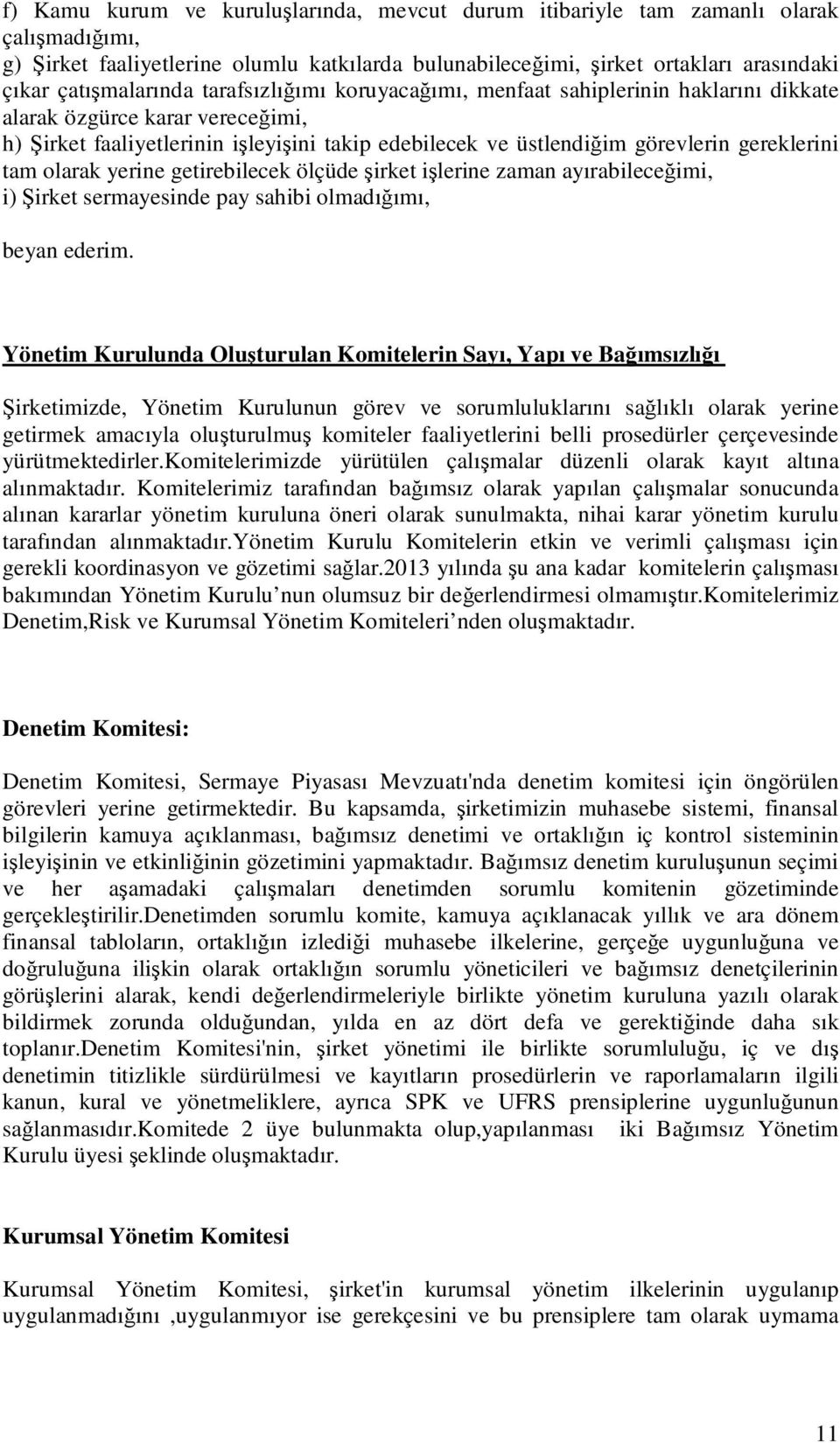 gereklerini tam olarak yerine getirebilecek ölçüde şirket işlerine zaman ayırabileceğimi, i) Şirket sermayesinde pay sahibi olmadığımı, beyan ederim.