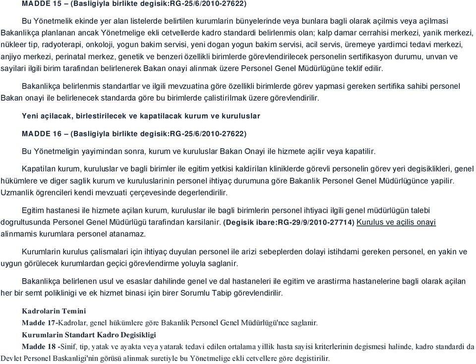 bakim servisi, acil servis, üremeye yardimci tedavi merkezi, anjiyo merkezi, perinatal merkez, genetik ve benzeri özellikli birimlerde görevlendirilecek personelin sertifikasyon durumu, unvan ve