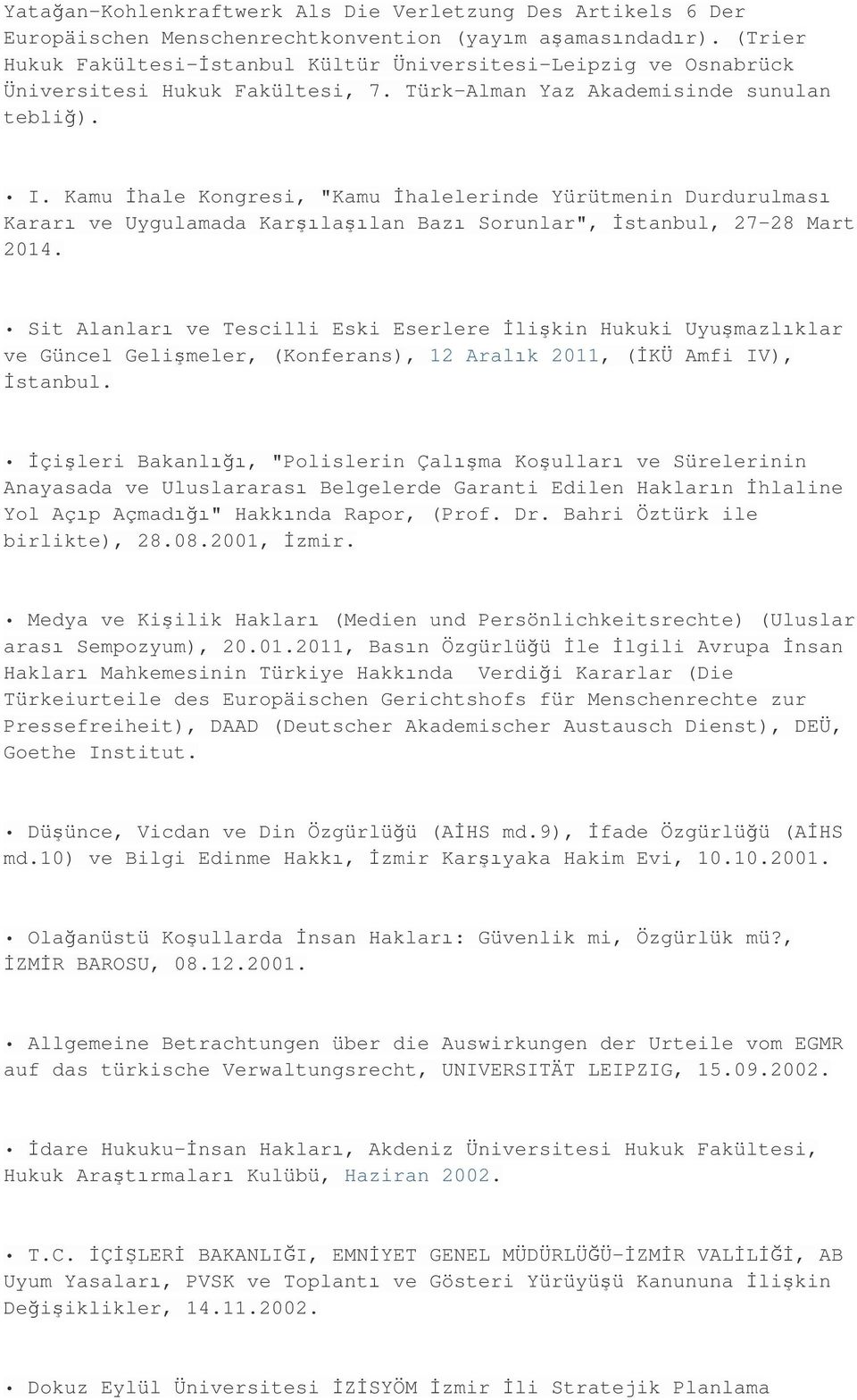 Kamu İhale Kongresi, "Kamu İhalelerinde Yürütmenin Durdurulması Kararı ve Uygulamada Karşılaşılan Bazı Sorunlar", İstanbul, 27-28 Mart 2014.