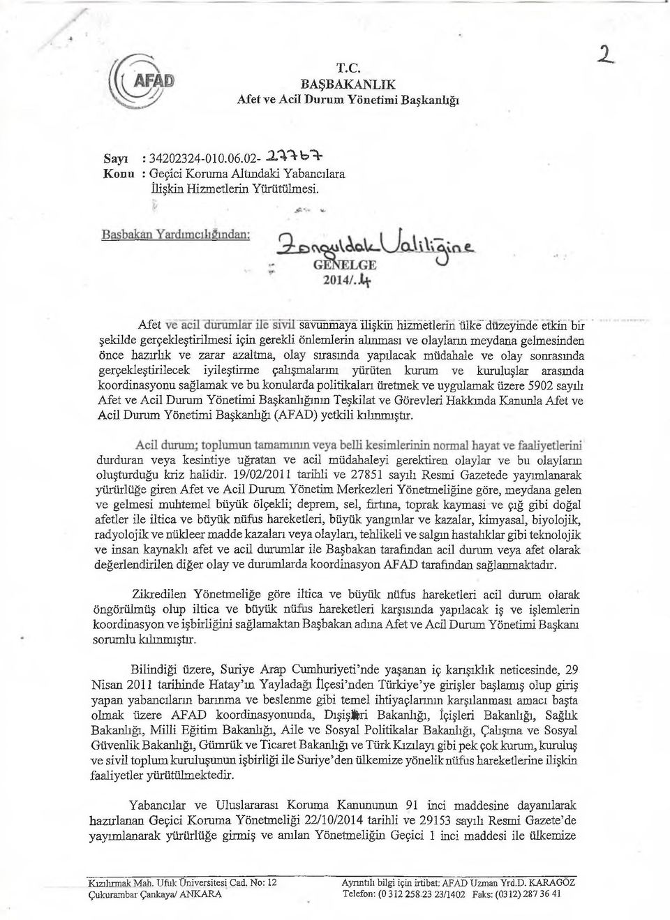 yapılacak müdahale ve olay sonrasında gerçekleştirilecek iyileştirme çalışmalarım yürüten kurum ve kuruluşlar arasında koordinasyonu sağlamak ve bu konularda politikaları üretmek ve uygulamak üzere