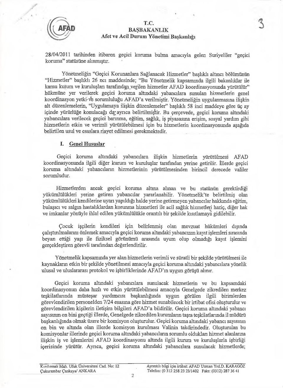 tarafmd^vejılen hizmetler AFAD koordinasyonunda yürütülür ' hükmüne yer verilerek geçici koruma altındaki yabancılara sunulan hizmetlerin genel koordinasyon yetkice sorumluluğu AFAD a verilmiştir.