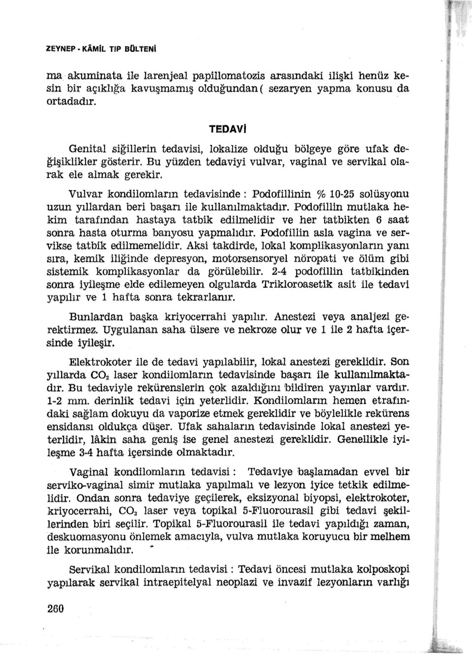 Vulvar kondilomların tedavisinde : Poclofillinin % 10~25 solüsyonu uzun yıllardan beri haşan ile kullanılmaktadır.