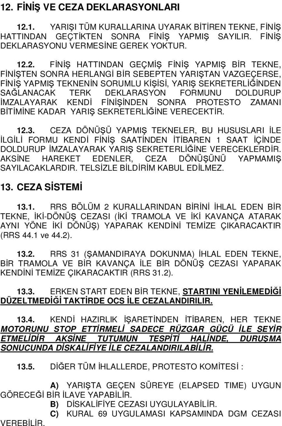 DOLDURUP ĐMZALAYARAK KENDĐ FĐNĐŞĐNDEN SONRA PROTESTO ZAMANI BĐTĐMĐNE KADAR YARIŞ SEKRETERLĐĞĐNE VERECEKTĐR. 12.3.