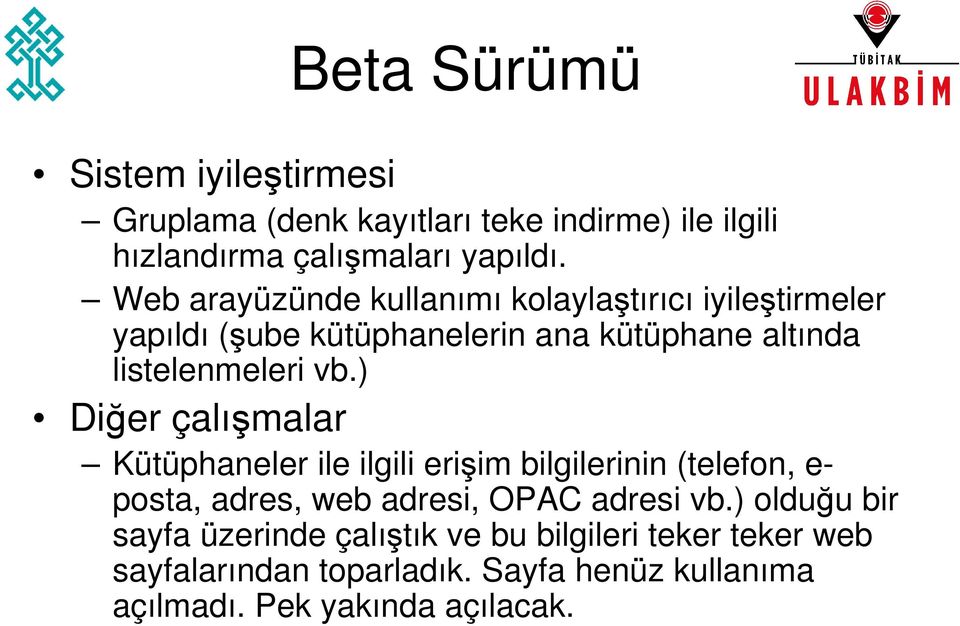 ) Diğer çalışmalar Kütüphaneler ile ilgili erişim bilgilerinin (telefon, e- posta, adres, web adresi, OPAC adresi vb.