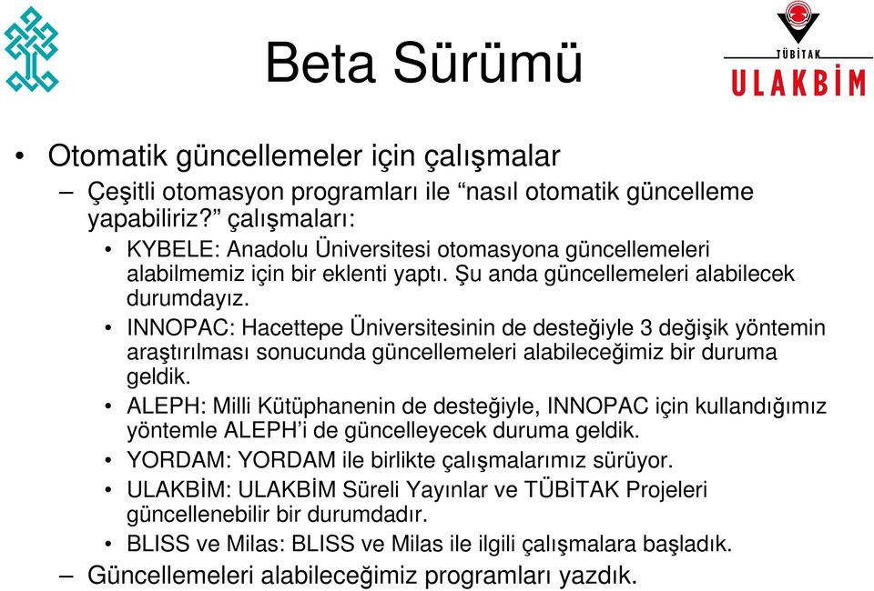 INNOPAC: Hacettepe Üniversitesinin de desteğiyle 3 değişik yöntemin araştırılması sonucunda güncellemeleri alabileceğimiz bir duruma geldik.