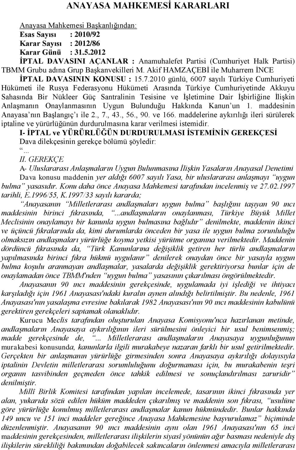 2010 günlü, 6007 sayılı Türkiye Cumhuriyeti Hükümeti ile Rusya Federasyonu Hükümeti Arasında Türkiye Cumhuriyetinde Akkuyu Sahasında Bir Nükleer Güç Santralinin Tesisine ve ĠĢletimine Dair