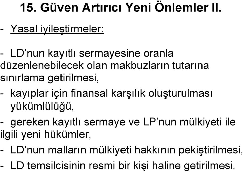 tutarına sınırlama getirilmesi, - kayıplar için finansal karşılık oluşturulması yükümlülüğü, -