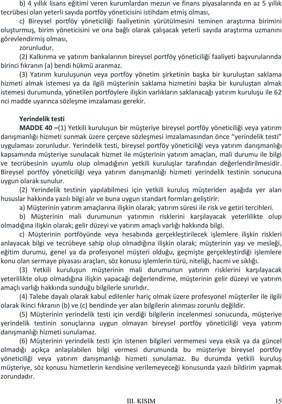 (2) Kalkınma ve yatırım bankalarının bireysel portföy yöneticiliği faaliyeti başvurularında birinci fıkranın (a) bendi hükmü aranmaz.