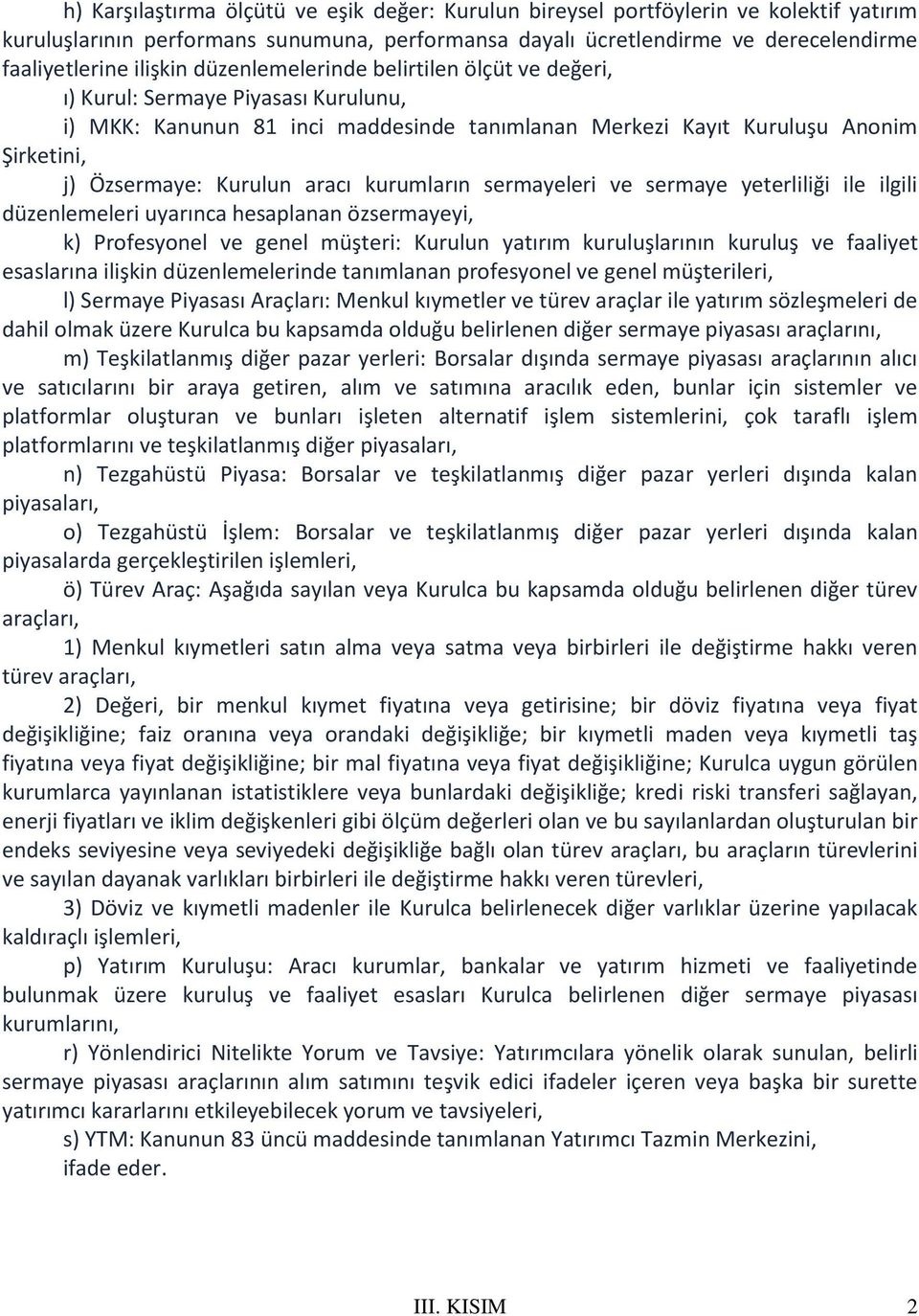 kurumların sermayeleri ve sermaye yeterliliği ile ilgili düzenlemeleri uyarınca hesaplanan özsermayeyi, k) Profesyonel ve genel müşteri: Kurulun yatırım kuruluşlarının kuruluş ve faaliyet esaslarına