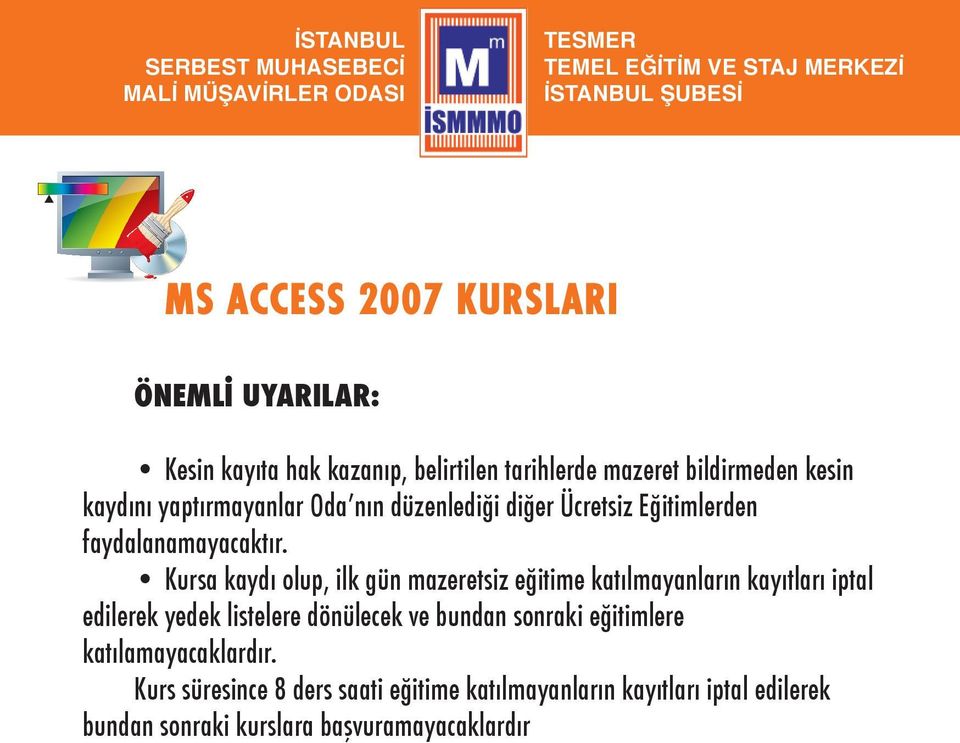 Kursa kaydı olup, ilk gün mazeretsiz eğitime katılmayanların kayıtları iptal edilerek yedek listelere dönülecek ve