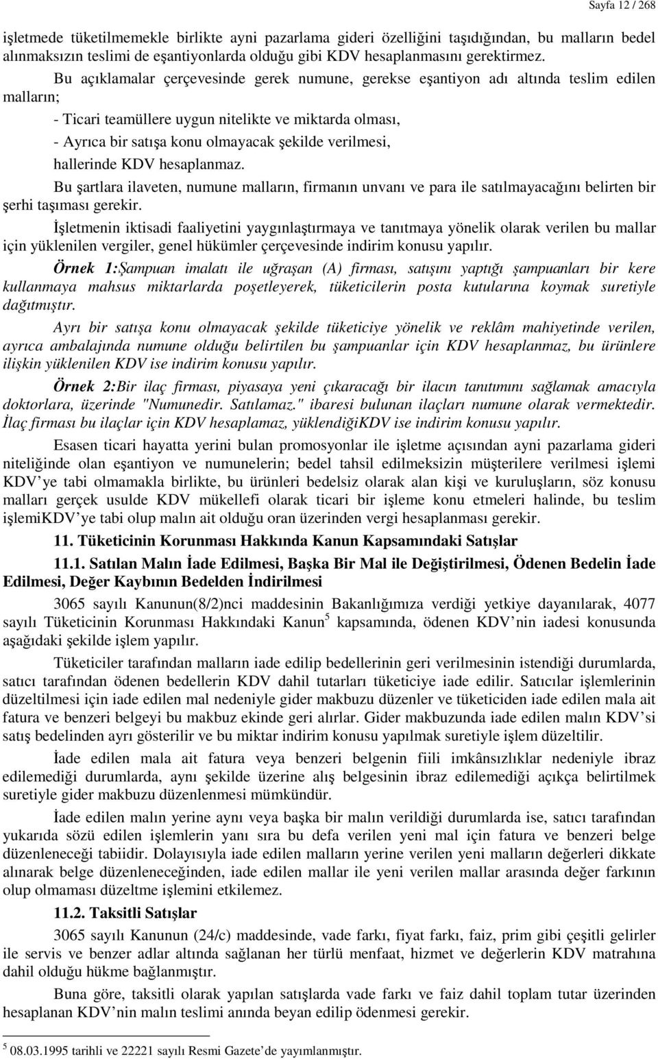 verilmesi, hallerinde KDV hesaplanmaz. Bu şartlara ilaveten, numune malların, firmanın unvanı ve para ile satılmayacağını belirten bir şerhi taşıması gerekir.