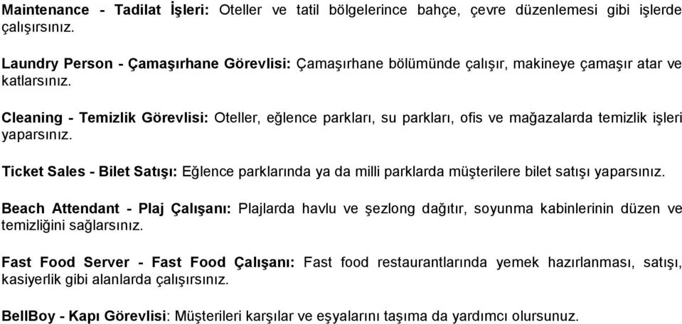 Cleaig - Temizlik Görevlisi: Oteller, eğlece parkları, su parkları, ofis ve mağazalarda temizlik iģleri yaparsıız.