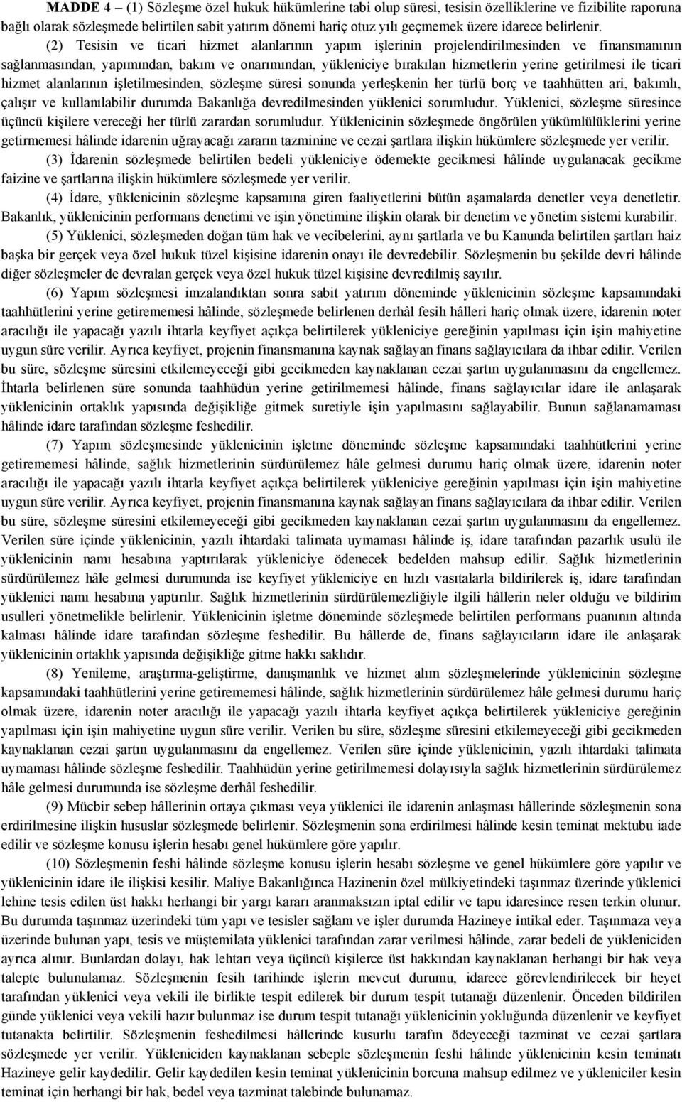 (2) Tesisin ve ticari hizmet alanlarının yapım işlerinin projelendirilmesinden ve finansmanının sağlanmasından, yapımından, bakım ve onarımından, yükleniciye bırakılan hizmetlerin yerine getirilmesi