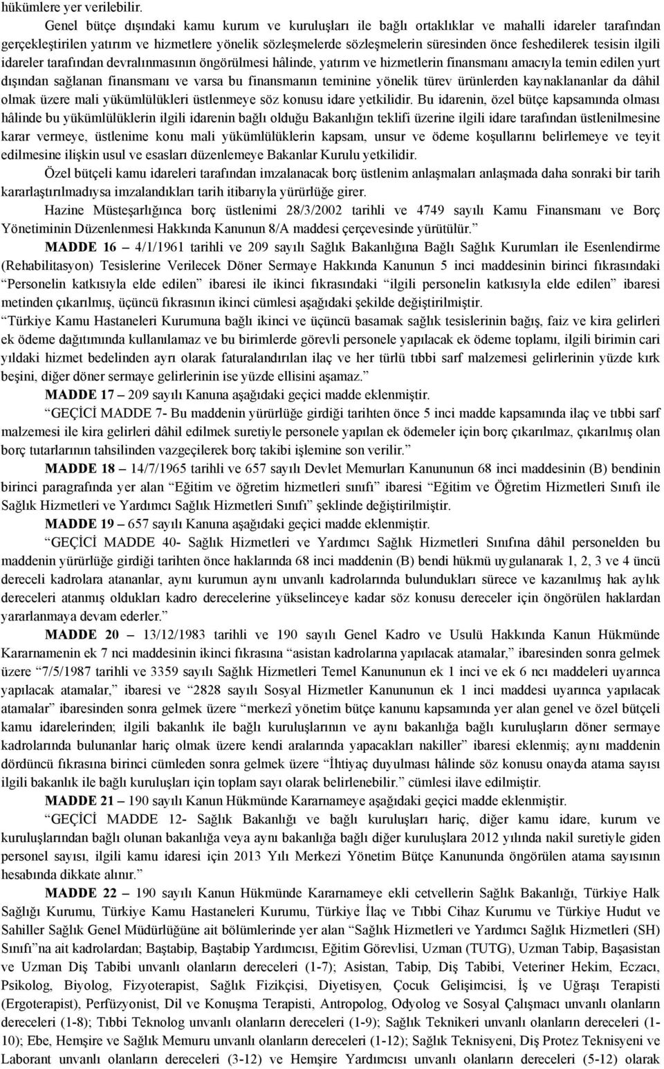 feshedilerek tesisin ilgili idareler tarafından devralınmasının öngörülmesi hâlinde, yatırım ve hizmetlerin finansmanı amacıyla temin edilen yurt dışından sağlanan finansmanı ve varsa bu finansmanın