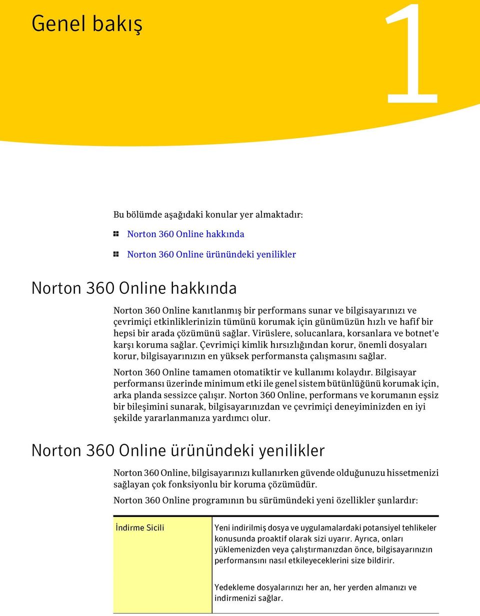 Virüslere, solucanlara, korsanlara ve botnet'e karşı koruma sağlar. Çevrimiçi kimlik hırsızlığından korur, önemli dosyaları korur, bilgisayarınızın en yüksek performansta çalışmasını sağlar.