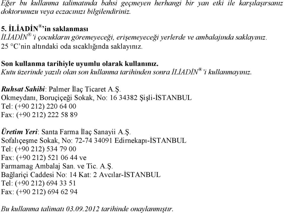 Son kullanma tarihiyle uyumlu olarak kullanınız. Kutu üzerinde yazılı olan son kullanma tarihinden sonra ĐLĐADĐN i kullanmayınız. Ruhsat Sahibi: Palmer Đlaç Ticaret A.Ş.