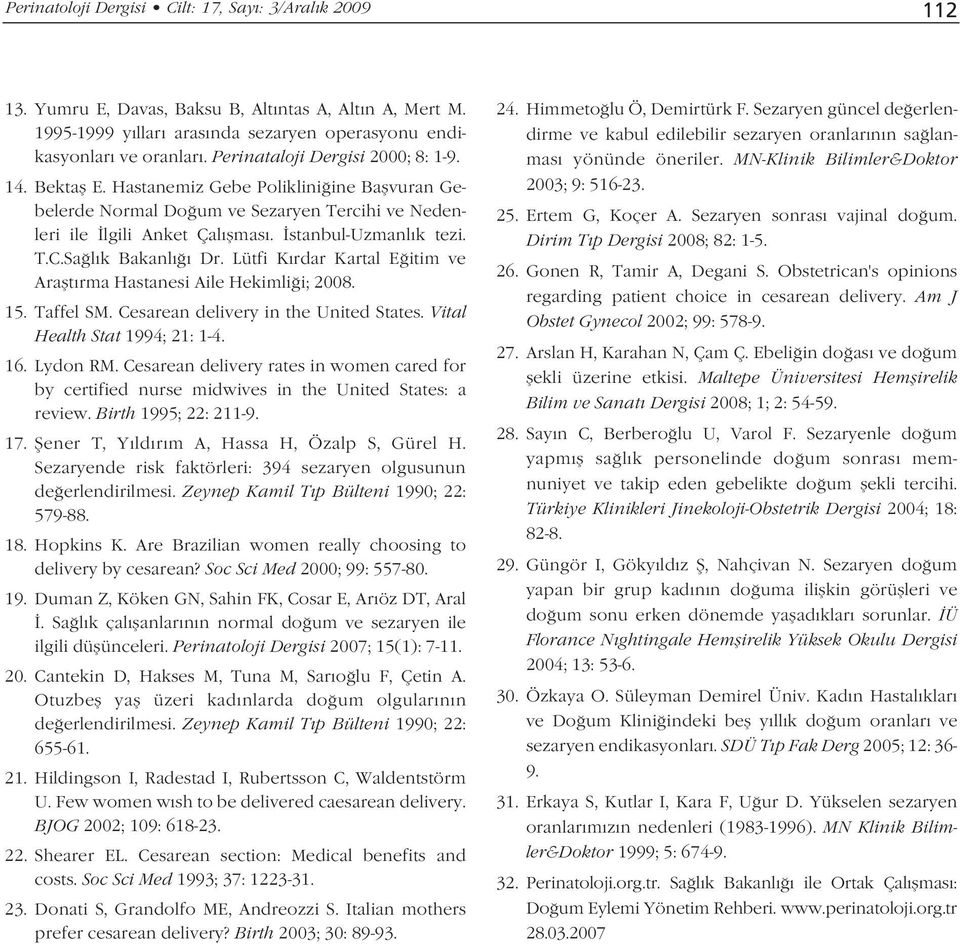 Sa l k Bakanl Dr. Lütfi K rdar Kartal E itim ve Araflt rma Hastanesi Aile Hekimli i; 2008. 15. Taffel SM. Cesarean delivery in the United States. Vital Health Stat 1994; 21: 1-4. 16. Lydon RM.