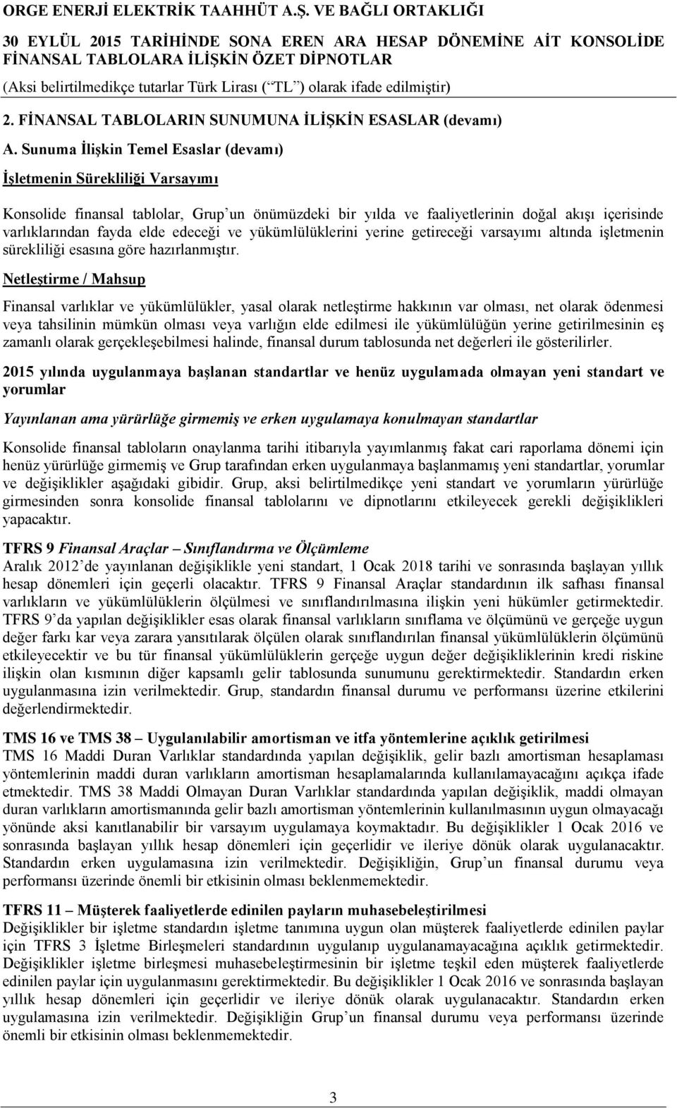 edeceği ve yükümlülüklerini yerine getireceği varsayımı altında işletmenin sürekliliği esasına göre hazırlanmıştır.