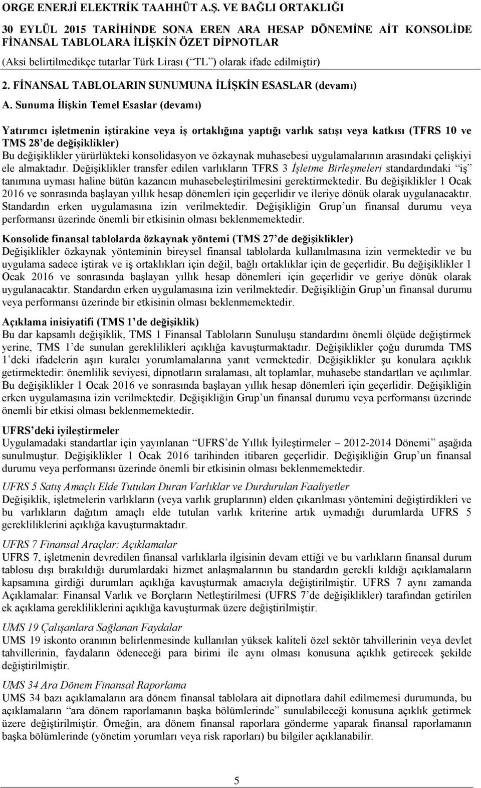 konsolidasyon ve özkaynak muhasebesi uygulamalarının arasındaki çelişkiyi ele almaktadır.