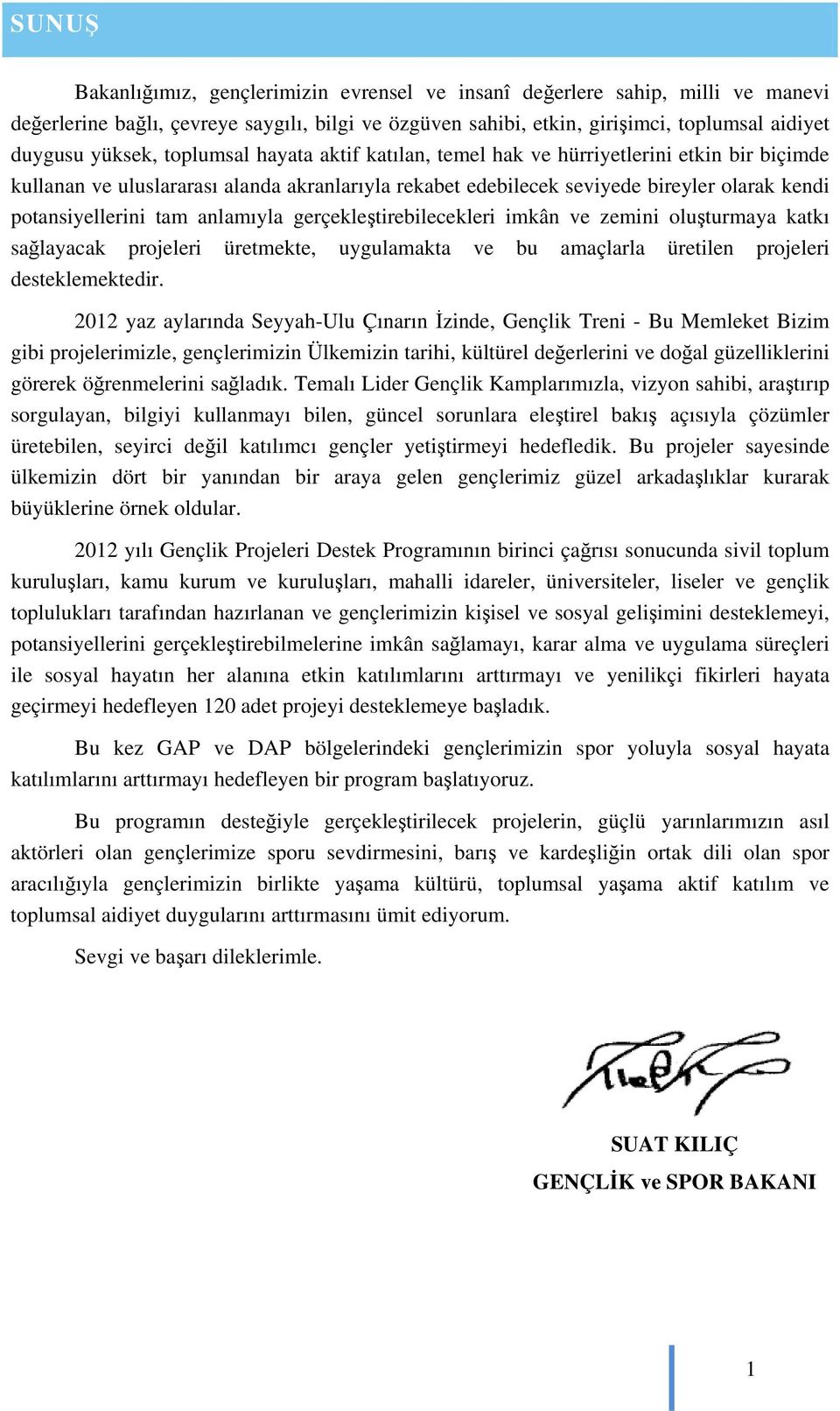 anlamıyla gerçekleştirebilecekleri imkân ve zemini oluşturmaya katkı sağlayacak projeleri üretmekte, uygulamakta ve bu amaçlarla üretilen projeleri desteklemektedir.