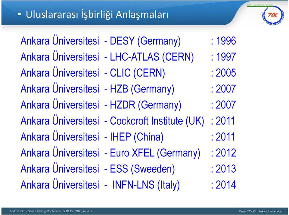 (Germany) : 2007 Ankara Üniversitesi - Cockcroft Institute (UK) : 2011 Ankara Üniversitesi - IHEP (China) : 2011 Ankara