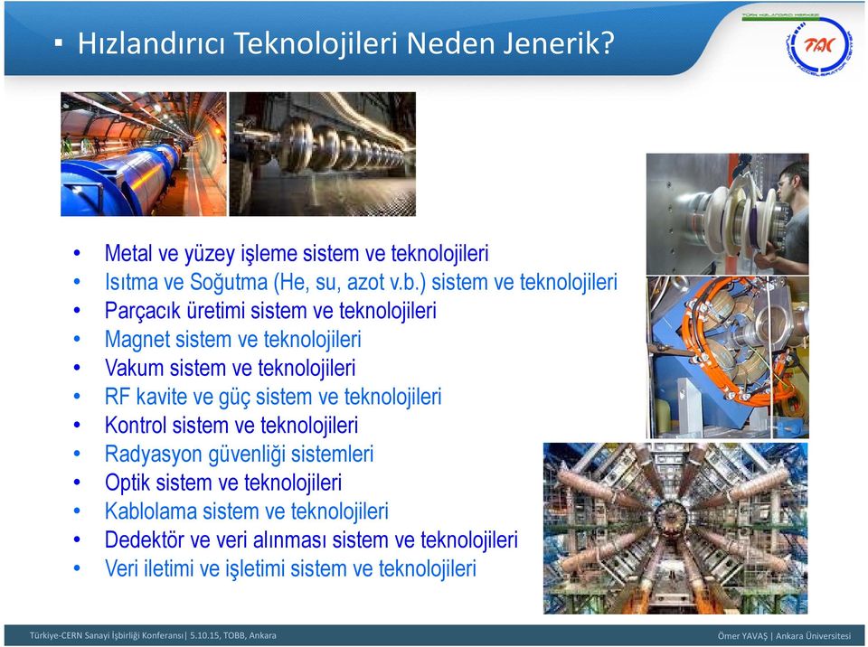 RF kavite ve güç sistem ve teknolojileri Kontrol sistem ve teknolojileri Radyasyon güvenliği sistemleri Optik sistem ve