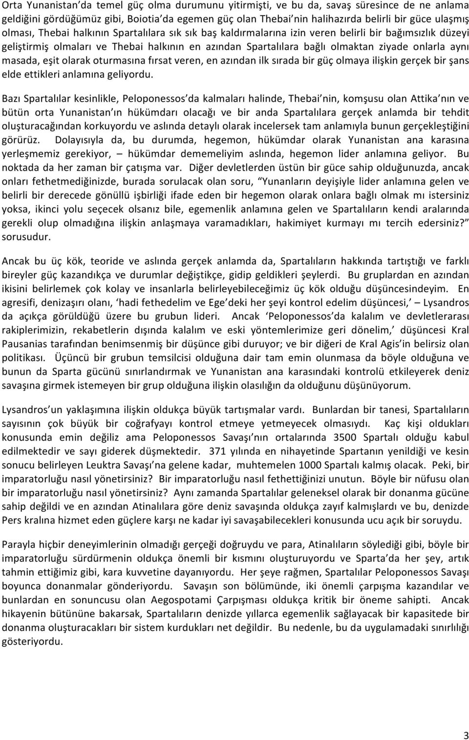 aynı masada, eşit olarak oturmasına fırsat veren, en azından ilk sırada bir güç olmaya ilişkin gerçek bir şans elde ettikleri anlamına geliyordu.