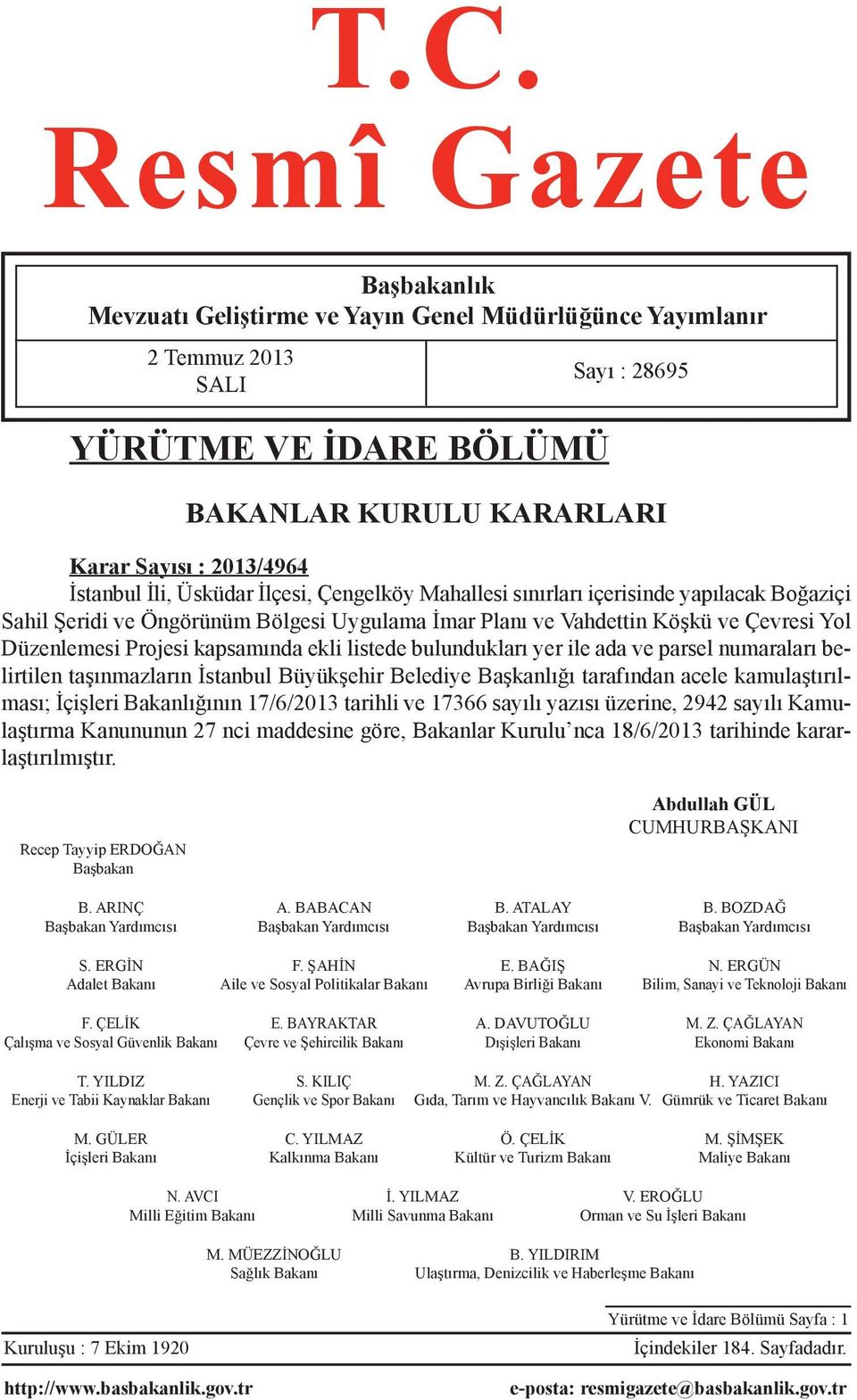 kapsamında ekli listede bulundukları yer ile ada ve parsel numaraları belirtilen taşınmazların İstanbul Büyükşehir Belediye Başkanlığı tarafından acele kamulaştırılması; İçişleri Bakanlığının